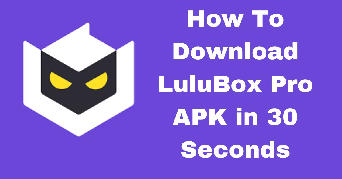 How To Download LuluBox Pro APK in 30 Seconds